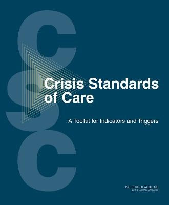 Crisis Standards of Care: A Toolkit for Indicators and Triggers by Institute of Medicine
