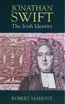 Jonathan Swift: The Irish Identity by Mahony, Robert