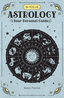 In Focus Astrology: Your Personal Guide by Fenton, Sasha