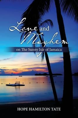 Love and Mayhem on The Sunny Isle of Jamaica by Tate, Hope Hamilton