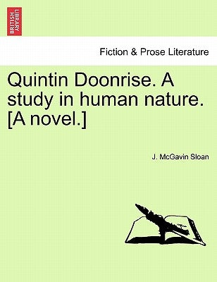 Quintin Doonrise. a Study in Human Nature. [A Novel.] by Sloan, J. McGavin
