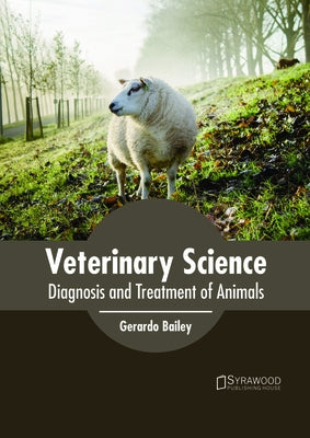 Veterinary Science: Diagnosis and Treatment of Animals by Bailey, Gerardo