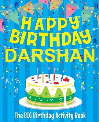 Happy Birthday Darshan - The Big Birthday Activity Book: (Personalized Children's Activity Book) by Birthdaydr