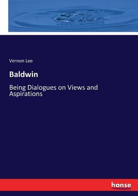 Baldwin: Being Dialogues on Views and Aspirations by Lee, Vernon