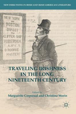 Traveling Irishness in the Long Nineteenth Century by Corporaal, Marguérite