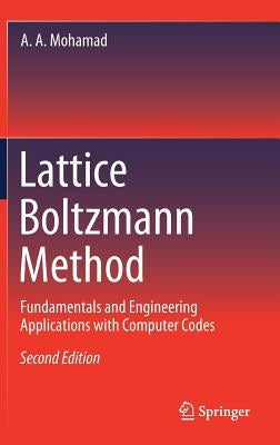 Lattice Boltzmann Method: Fundamentals and Engineering Applications with Computer Codes by Mohamad, A. A.