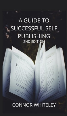 A Guide to Success Self-Publishing: 2nd Edition by Whiteley, Connor