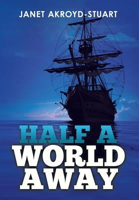 Half a World Away by Akroyd-Stuart, Janet