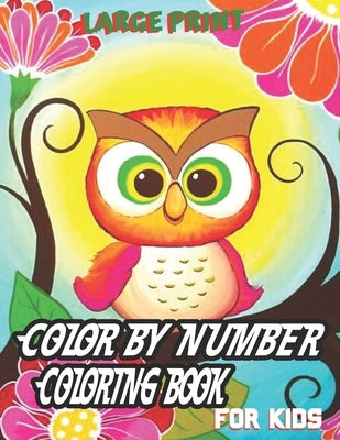 large Print Color By Number Coloring Book For Kids: 50 Unique Color By Number Design for drawing and coloring Stress Relieving Designs for Kids, Child by Gibbs, Jonathan