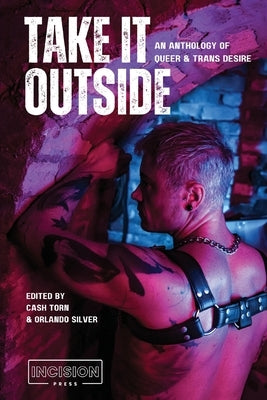 Take It Outside: An Anthology of Queer and Trans Desire by Silver, Orlando