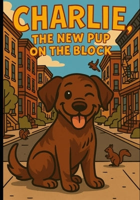 Charlie, the New Pup on the Block by Jezeer, Joyce M.