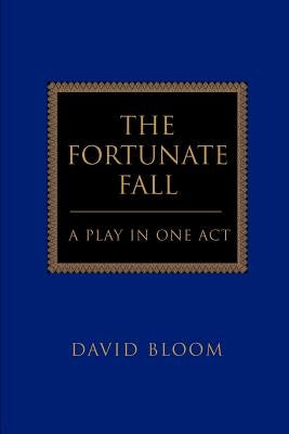 The Fortunate Fall: A Play in One Act by Bloom, David