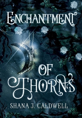 Enchantment of Thorns by Caldwell, Shana