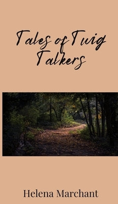 Tales of Twig Talkers by Marchant, Helena