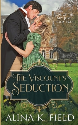 The Viscount's Seduction: A Regency Romance by Field, Alina K.