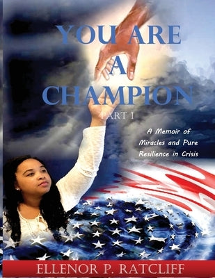 You Are a Champion: A Memoir of Miracles and Pure Resilience in Crisis by P. Ratcliff, Ellenor