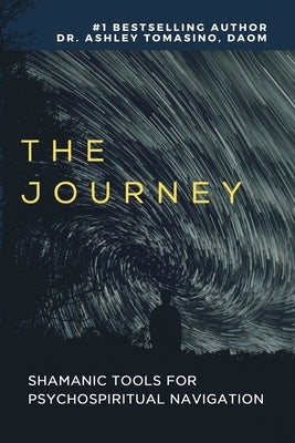 The Journey: Explore Your Inner Shamanic Matrix With or Without Psychedelics by Tomasino Daom, Ashley