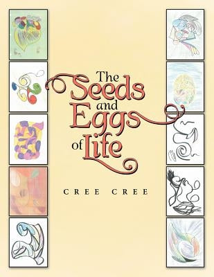 The Seeds and Eggs of Life by Cree Cree