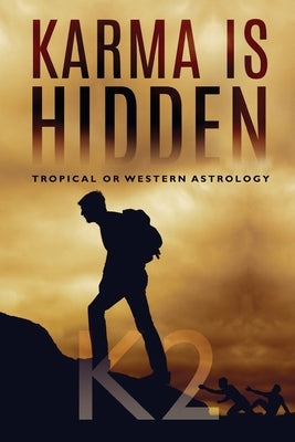 Karma is Hidden - Tropical or Western Astrology by , K2