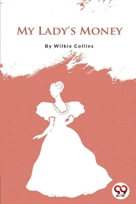 My Lady's Money by Collins, Wilkie