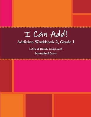 I Can Add! - Addition Workbook 2, Grade 1 by Davis, Donnette E.