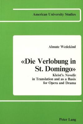 «Die Verlobung in St. Domingo»: Kleist's Novelle in Translation and as a Basis for Opera and Drama by Wedekind, Almute