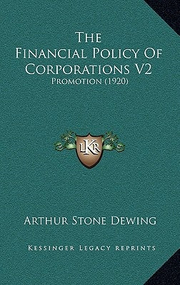 The Financial Policy Of Corporations V2: Promotion (1920) by Dewing, Arthur Stone