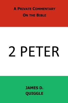 A Private Commentary on the Bible: 2 Peter by Quiggle, James D.