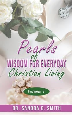 Pearls of Wisdom for Everyday Christian Living by Smith, Sandra