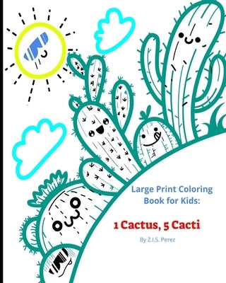 1 Cactus, 5 Cacti: Large Print Coloring Book for Kids by Perez, Z. I. S.