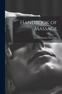 Handbook of Massage by Norström, Gustaf Mauritz