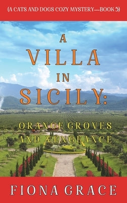 A Villa in Sicily: Orange Groves and Vengeance (A Cats and Dogs Cozy Mystery-Book 5) by Grace, Fiona