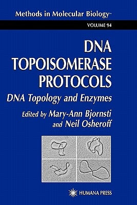 DNA Topoisomerase Protocols: Volume I: DNA Topology and Enzymes by Bjornsti, Mary-Ann