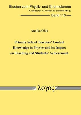 Primary School Teachers' Content Knowledge in Physics and Its Impact on Teaching and Students' Achievement by Ohle, Annika