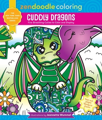 Zendoodle Coloring: Cuddly Dragons: Fire-Breathing Cuties to Color and Display by Wummel, Jeanette