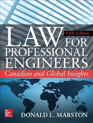 Law for Professional Engineers: Canadian and Global Insights, Fifth Edition by Marston, Donald L.