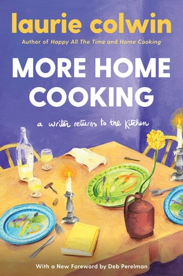 More Home Cooking: A Writer Returns to the Kitchen by Colwin, Laurie