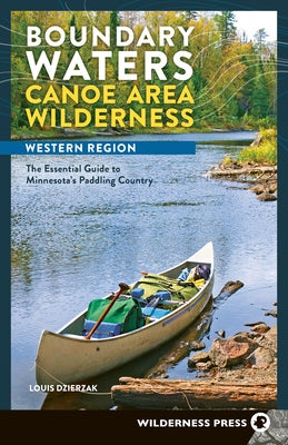 Boundary Waters Canoe Area Wilderness, Western Region: The Essential Guide to Minnesota's Paddling Country by Dzierzak, Louis