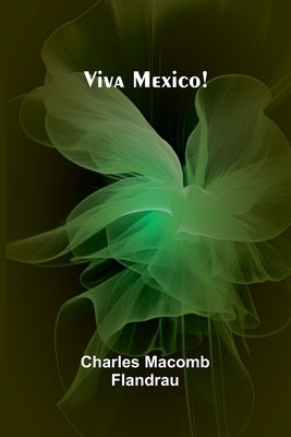 Viva Mexico! by Macomb Flandrau, Charles