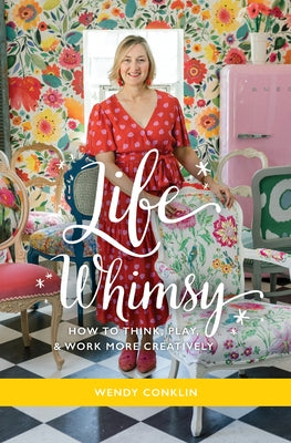 Life Whimsy: How to Think, Play, and Work More Creatively by Conklin, Wendy