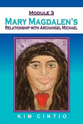 Module 3 Mary Magdalen's Relationship with Archangel Michael by Cintio, Kim