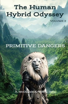 The Human Hybrid Odyssey: Primitive Dangers by McDonald, Aaron