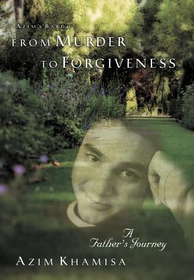 From Murder to Forgiveness: A Father's Journey by Khamisa, Azim
