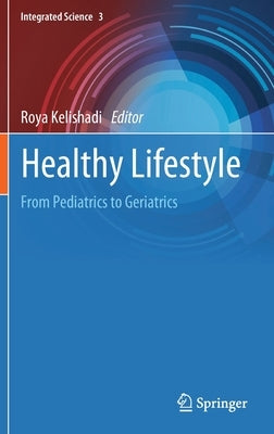 Healthy Lifestyle: From Pediatrics to Geriatrics by Kelishadi, Roya