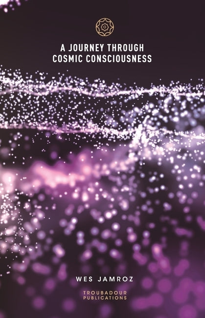 A Journey through Cosmic Consciousness by Jamroz, Wes