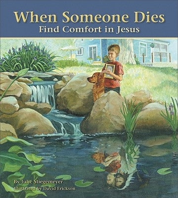 When Someone Dies: Find Comfort in Jesus by Stiegemeyer, Julie
