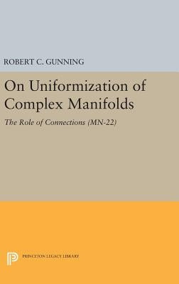 On Uniformization of Complex Manifolds: The Role of Connections (Mn-22) by Gunning, Robert C.