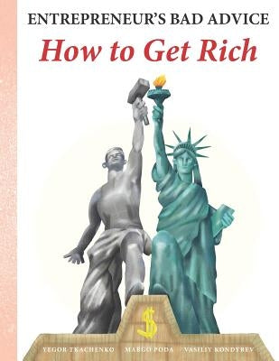 Entrepreneur's Bad Advice: How to Get Rich by Poda, Margo