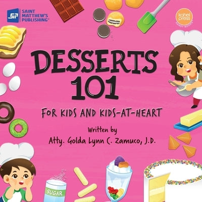 Desserts 101: For Kids and Kids-at-Heart by Zamuco, Golda Lynn C.