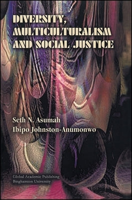 Diversity, Multiculturalism and Social Justice by Asumah, Seth N.